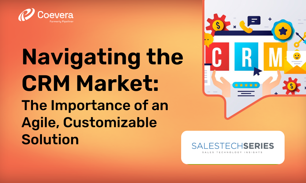 Coevera - Navigating the CRM Market The Importance of an Agile, Customizable Solution