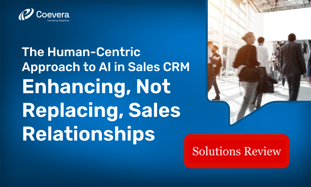Coevera - The Human-Centric Approach to AI in Sales CRM Enhancing, Not Replacing, Sales Relationships