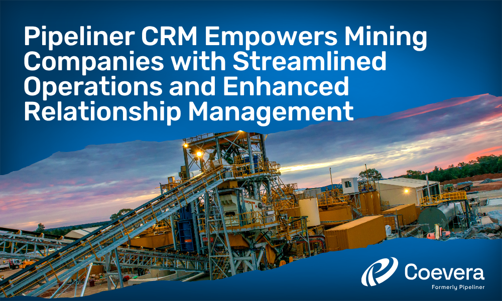 Coevera formerly Pipeliner CRM Empowers Mining Companies with Streamlined Operations and Enhanced Relationship Management