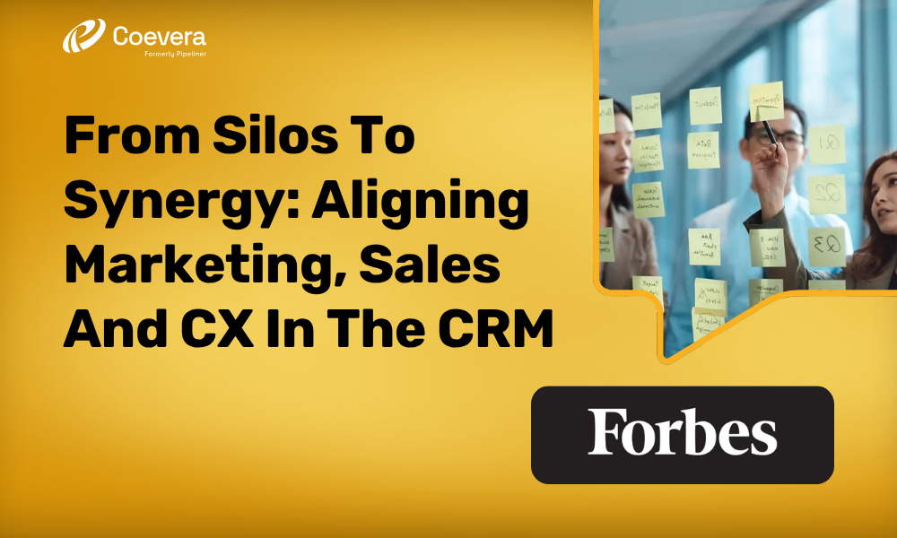 From Silos To Synergy Aligning Marketing, Sales And CX In The CRM - Coevera