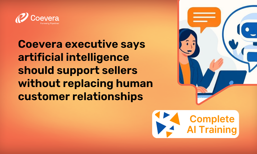 Coevera executive says artificial intelligence should support sellers without replacing human customer relationships